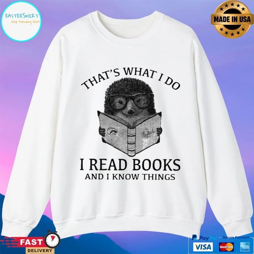 That’s What I Do I Read Books And I Know Things Hedgehog T-shirt
