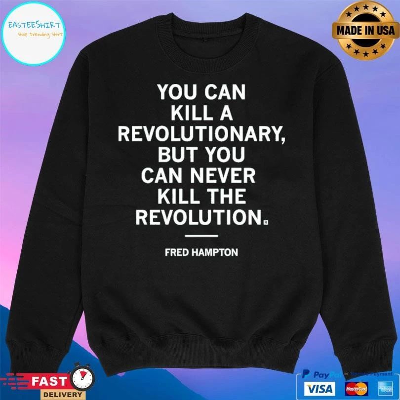 You Can Kill A Revolutionary But You Can Never Kill The Revolution Fred Hampton T-shirts