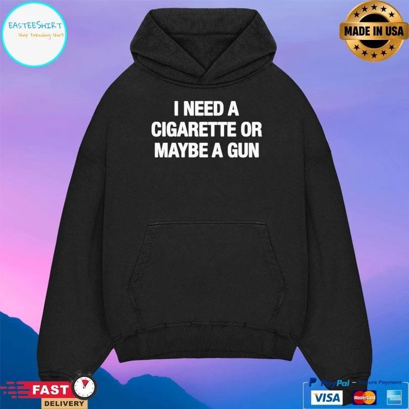 I Need A Cigarette Or Maybe A Gun T-shirts