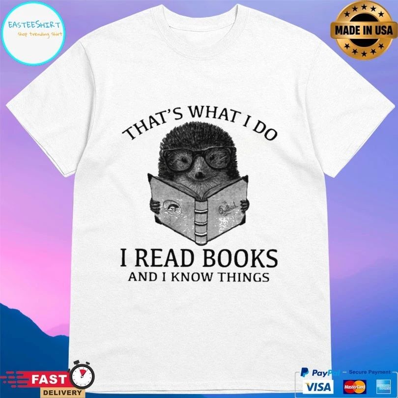 That’s What I Do I Read Books And I Know Things Hedgehog T-shirt