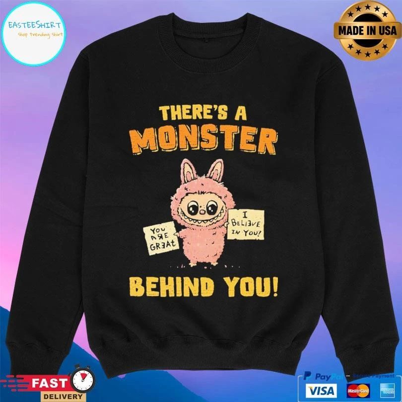 Labubu There’s A Monster Behind You You Are Great I Believe In You T-shirts