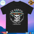 El Gordo Is Here Locos Y Mi Plato T-shirts