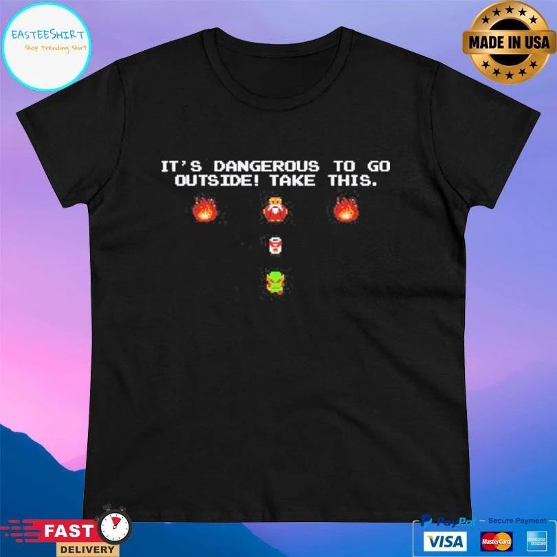 It’s Dangerous To Go Outside Take This T-shirts