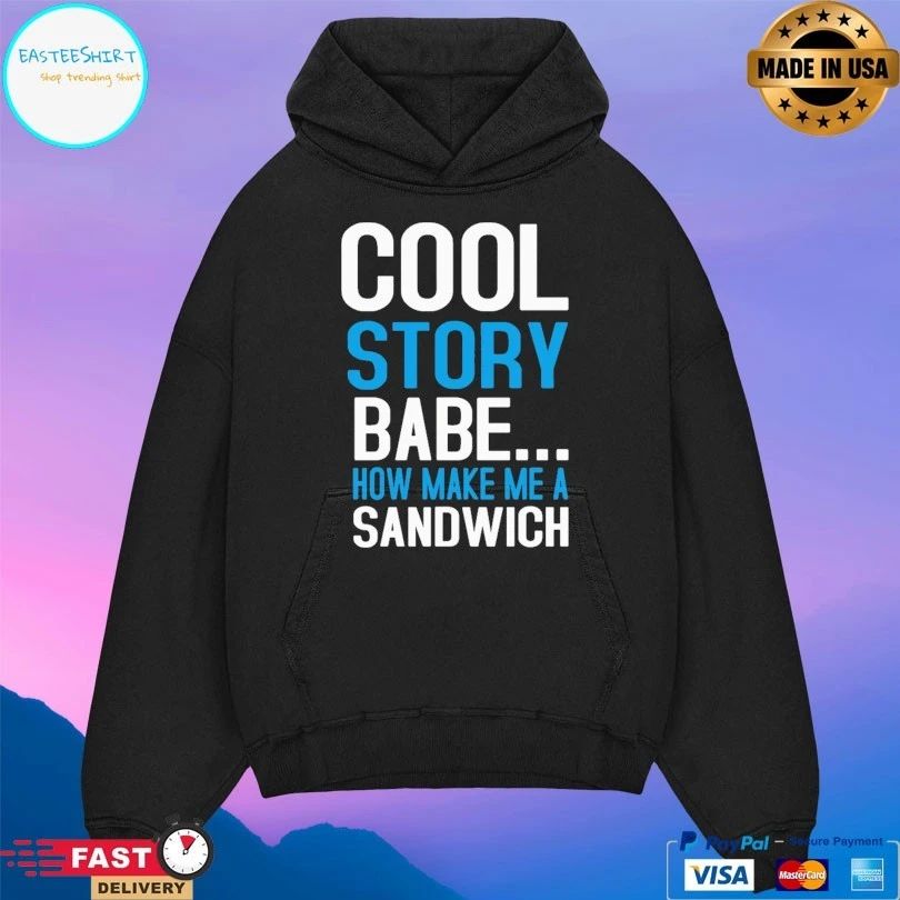 Cool Story Bebe Now Make Me A Sandwich T-shirt