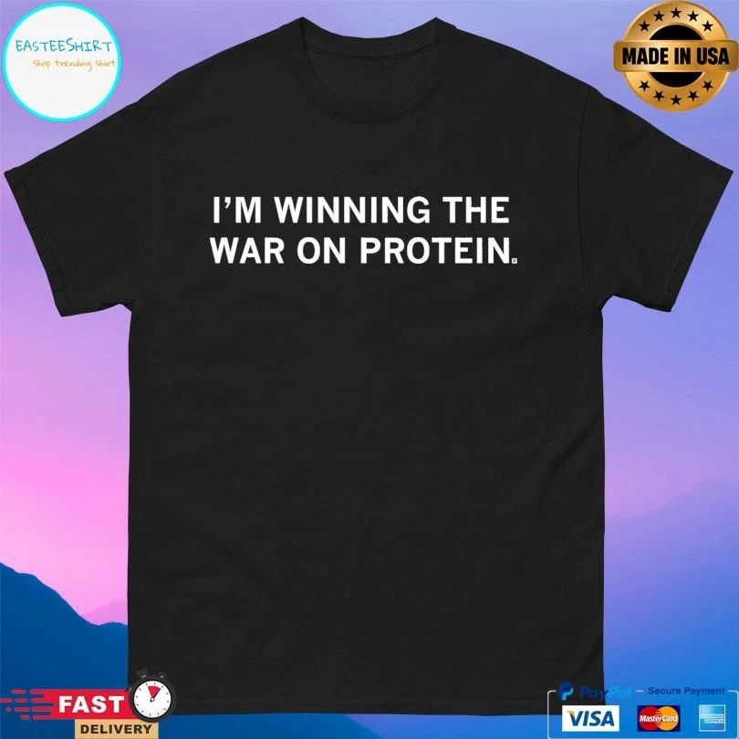 I’m Winning The War On Protein T-shirts