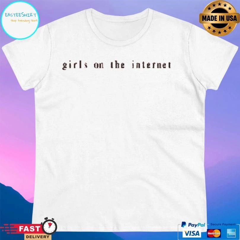 Girls On The Internet T-shirts