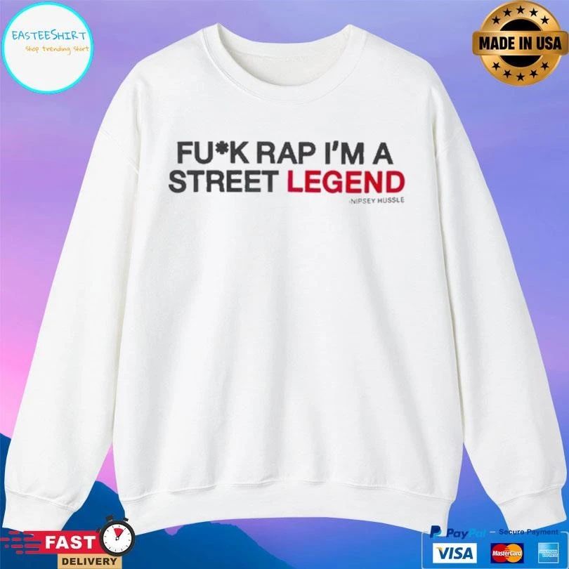 Fuck Rap I’m A Street Legend Nipsey Hussle T-shirts