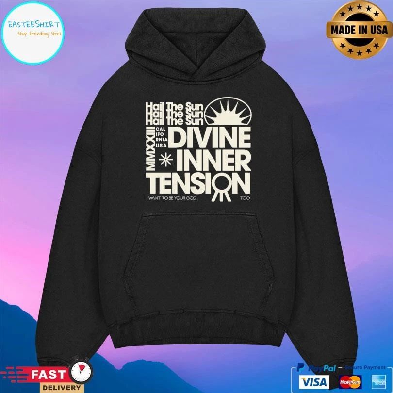 Hail The Sun MMXXIII California USA Divine Inner Tension I Want To Be Your God Too T-shirts
