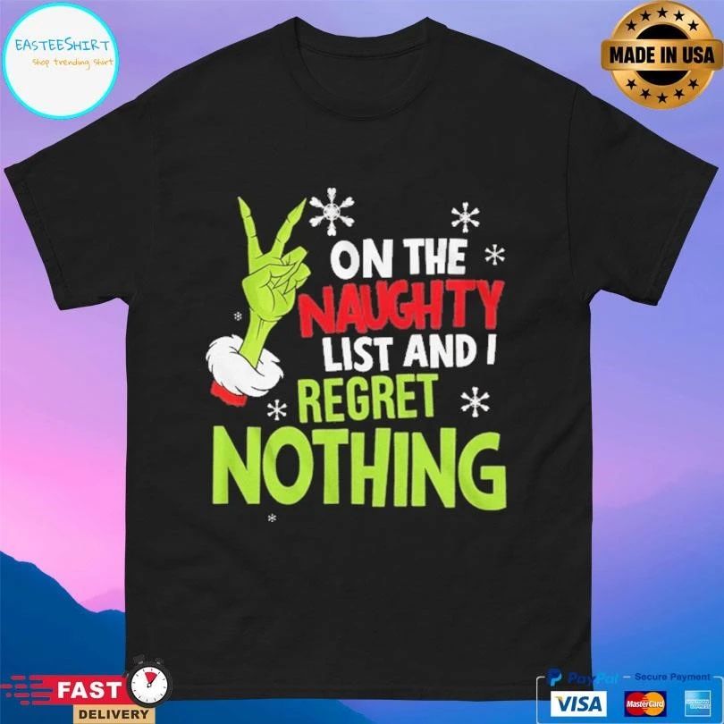 Grinch On The Naughty List And I Regret Nothing T-shirts
