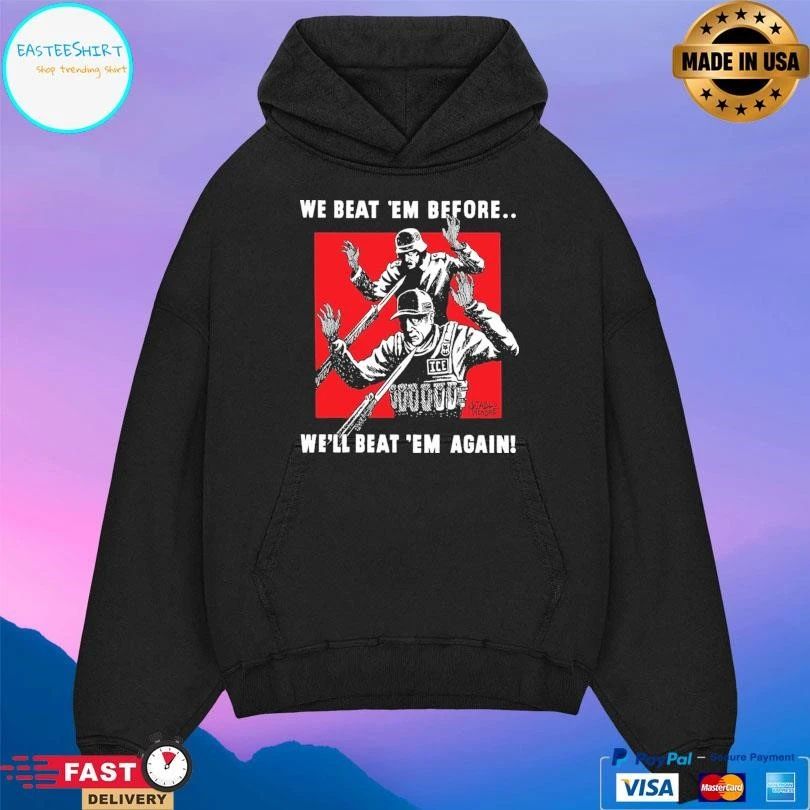 We Beat ‘Em Before We’ll Beat ‘Em Again T-shirts