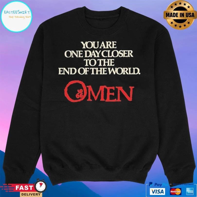 The Omen You Are One Day Closer To The End Of The World T-shirts