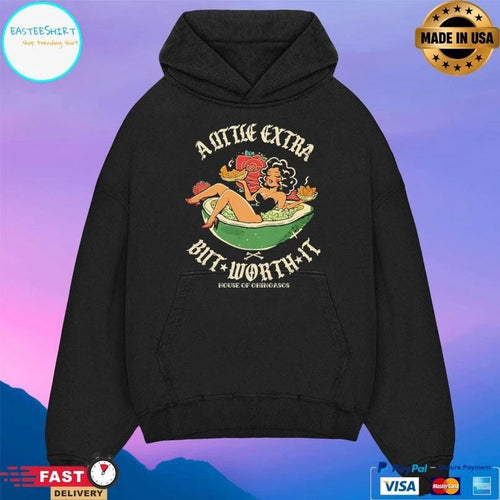 A Little Extra But Worth It House Of Chingasos T-shirts