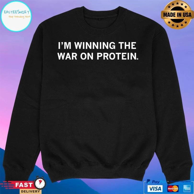 I’m Winning The War On Protein T-shirts