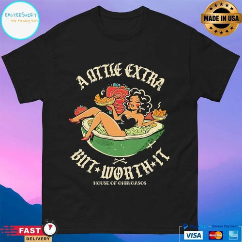 A Little Extra But Worth It House Of Chingasos T-shirts