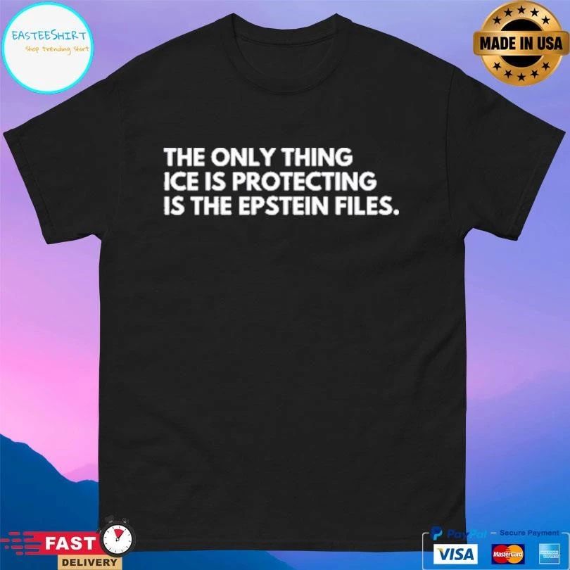 The Only Thing Ice Is Protecting Is The Epstein Files T-shirts