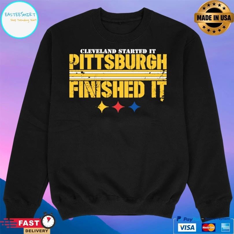 Cleveland Started It Pittsburgh Finished It T-shirt