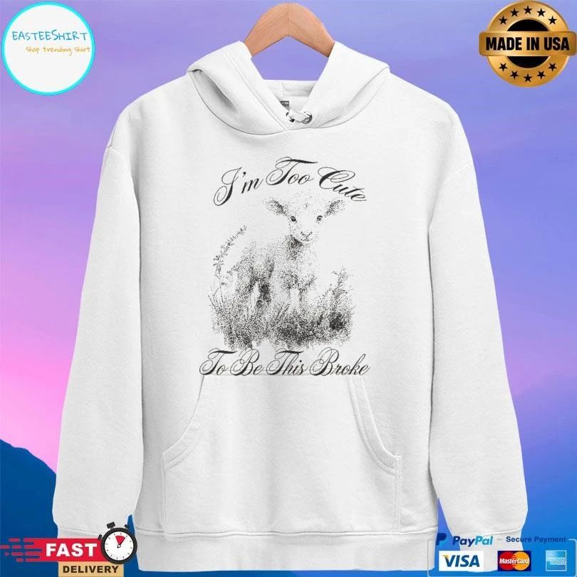 I’m Too Cute To Be This Broke T-shirts