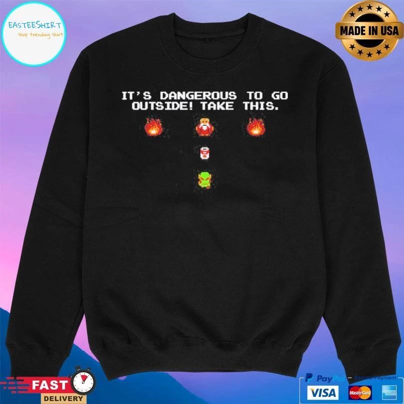 It’s Dangerous To Go Outside Take This T-shirts