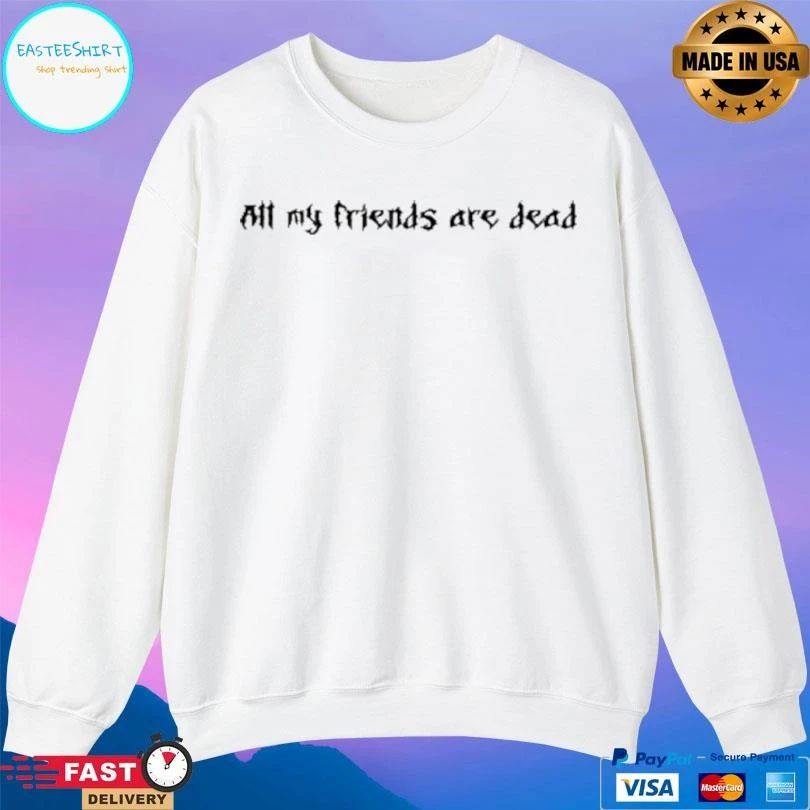 Metal All My Friends Are Dead T-shirts